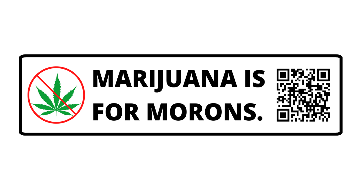 "Marijuana Is For Morons" - Sticker